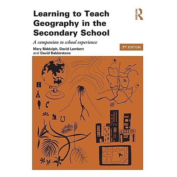 Learning to Teach Geography in the Secondary School, Mary Biddulph, David Lambert, David Balderstone