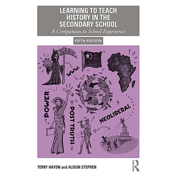 Learning to Teach History in the Secondary School, Terry Haydn, Alison Stephen