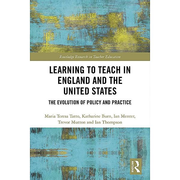 Learning to Teach in England and the United States, Maria Teresa Tatto, Katharine Burn, Ian Menter, Trevor Mutton, Ian Thompson