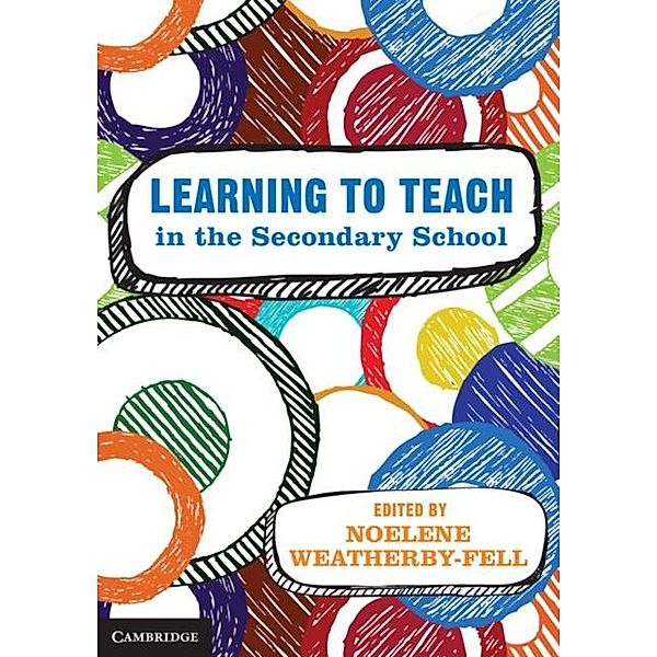 Learning to Teach in the Secondary School, Noelene L. Weatherby-Fell