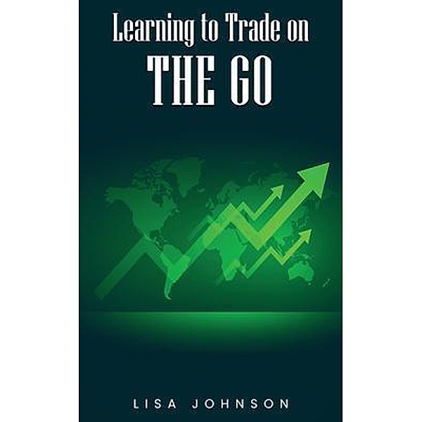 Learning to Trade on The Go, Lisa Johnson