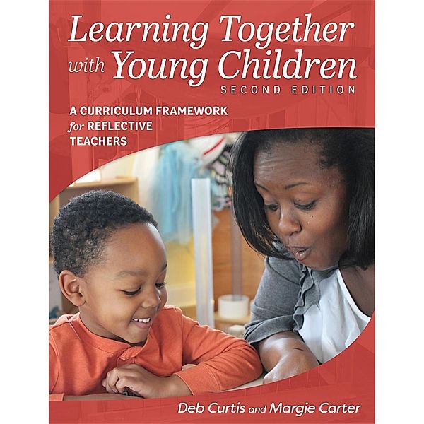 Learning Together with Young Children, Second Edition, Margie Carter, Deb Curtis