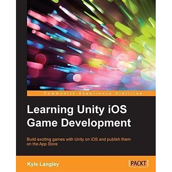 Learning Unity iOS Game Development, Kyle Langley