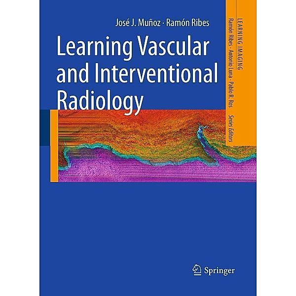 Learning Vascular and Interventional Radiology / Learning Imaging, José J. Muñoz, Ramón Ribes