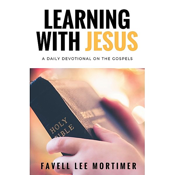 Learning with Jesus: a daily devotional on the gospels / Hope messages in times of crisis Bd.37, Favell Lee Mortimer