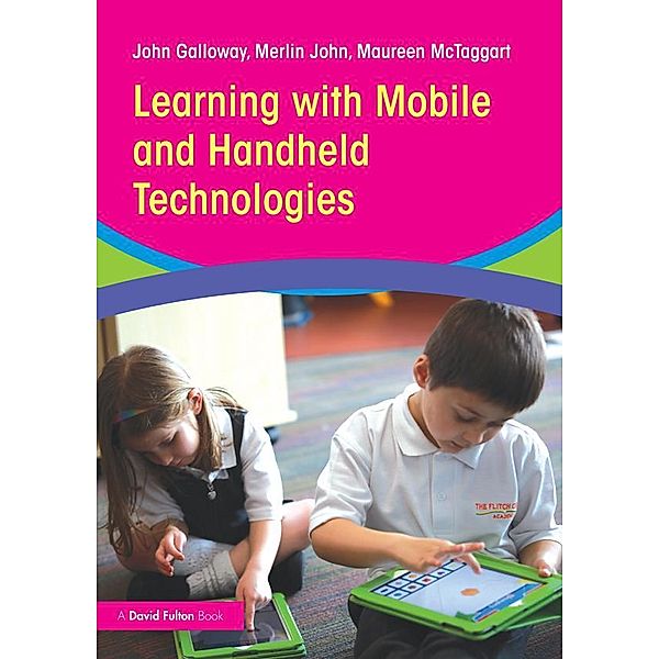 Learning with Mobile and Handheld Technologies, John Galloway, Merlin John, Maureen McTaggart