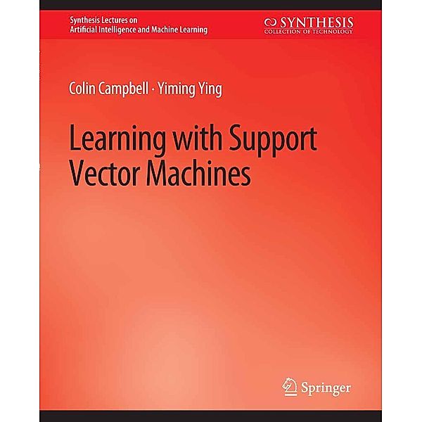 Learning with Support Vector Machines / Synthesis Lectures on Artificial Intelligence and Machine Learning, Colin Campbell, Yiming Ying