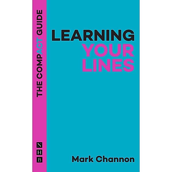 Learning Your Lines: The Compact Guide / The Compact Guides, Mark Channon