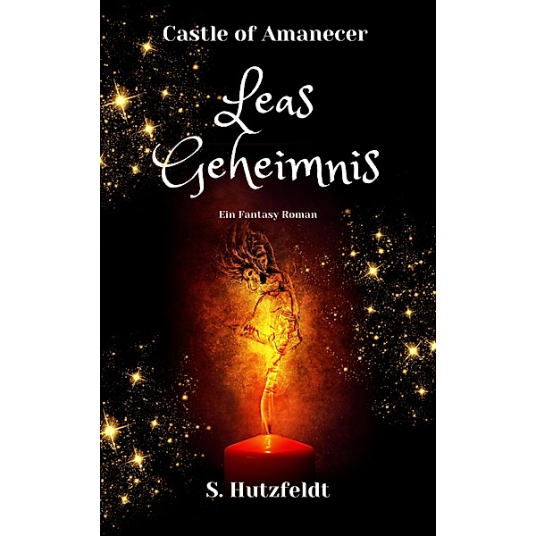 Leas Geheimnis - Castle of Amanecer Band 1 / Castle of Amanecer Bd.1, S. Hutzfeldt