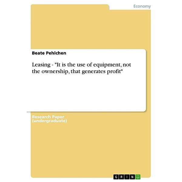 Leasing - It is the use of equipment, not the ownership, that generates profit, Beate Pehlchen