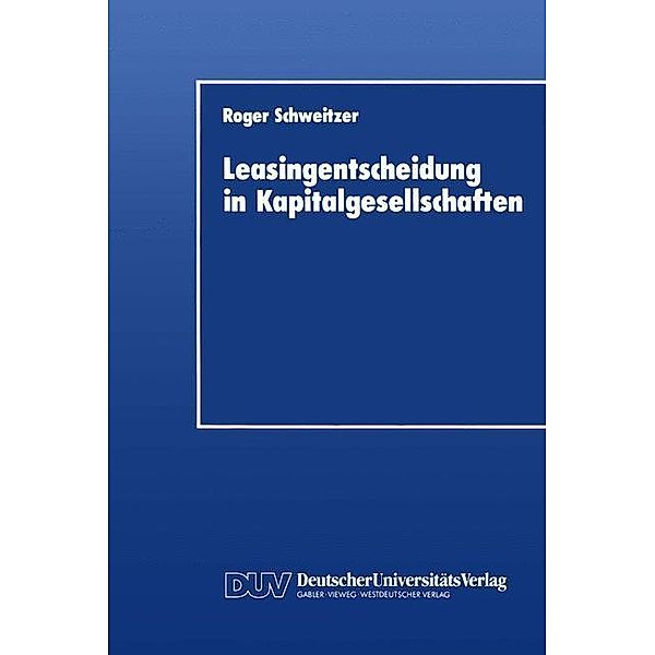 Leasingentscheidung in Kapitalgesellschaften, Roger Schweitzer