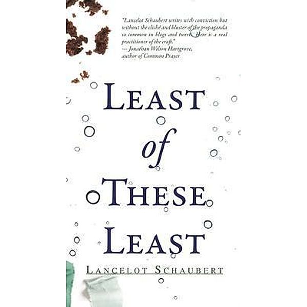 Least of These Least / Lance Schaubert, Lancelot Schaubert