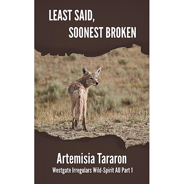 Least Said, Soonest Broken (Westgate Irregulars Wild-Spirit AU, #1) / Westgate Irregulars Wild-Spirit AU, Artemisia Tararon