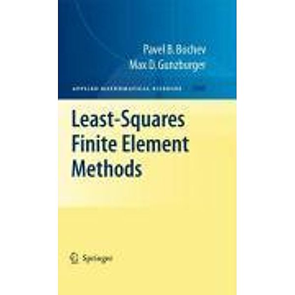 Least-Squares Finite Element Methods / Applied Mathematical Sciences Bd.166, Pavel B. Bochev, Max D. Gunzburger