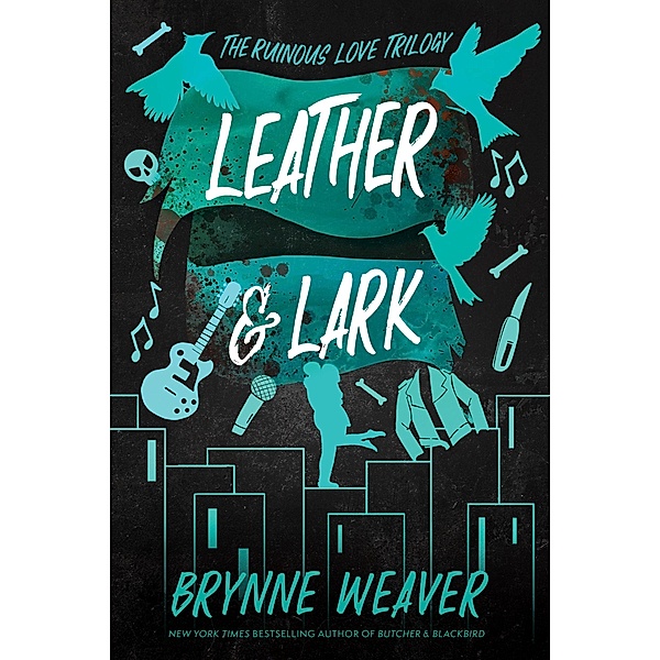 Leather & Lark / The Ruinous Love Trilogy Bd.2, Brynne Weaver