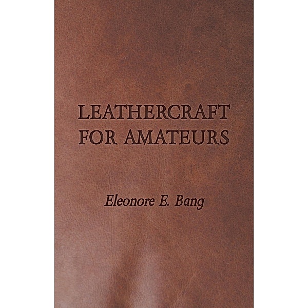 Leathercraft for Amateurs, Eleonore E. Bang