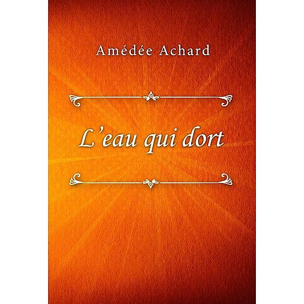 L'eau qui dort, Amédée Achard