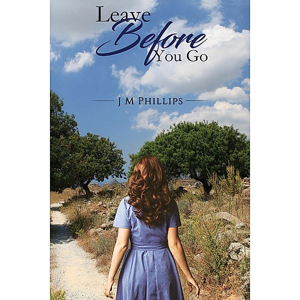 Leave Before You Go / Austin Macauley Publishers Ltd, J M Phillips