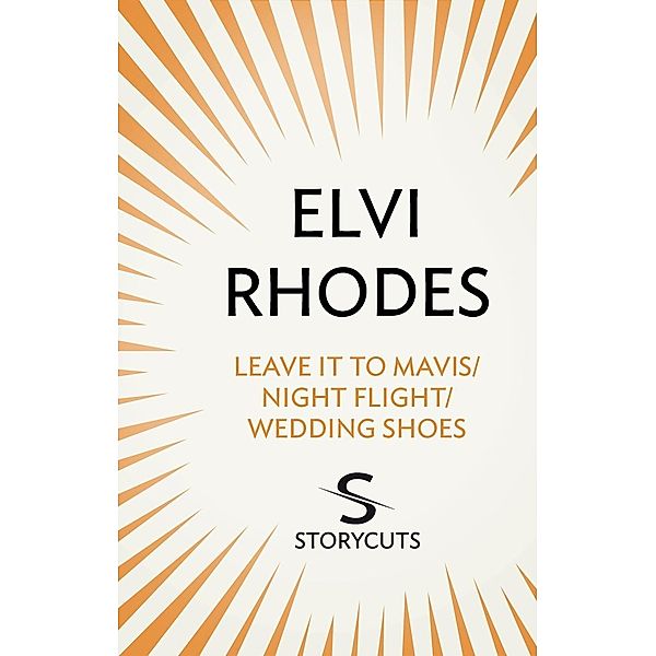 Leave it to Mavis/Night Flight/Wedding Shoes (Storycuts) / Transworld Digital, Elvi Rhodes
