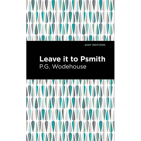 Leave it to Psmith / Mint Editions (Humorous and Satirical Narratives), P. G. Wodehouse