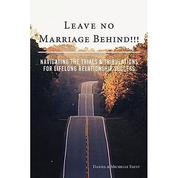 Leave No Marriage Behind!!! / Leave No Series Bd.1, Daniel R Faust, Michelle A Faust