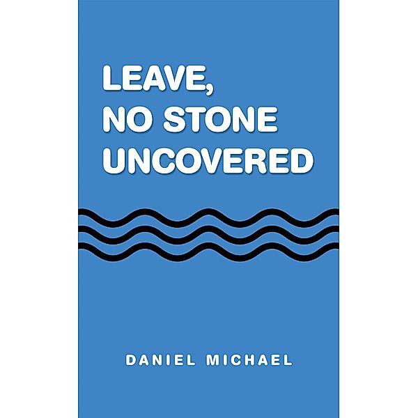 Leave,  No Stone Uncovered, Daniel Michael