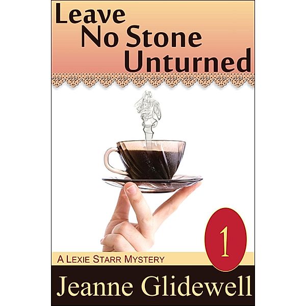 Leave No Stone Unturned (A Lexie Starr Mystery, Book 1), Jeanne Glidewell