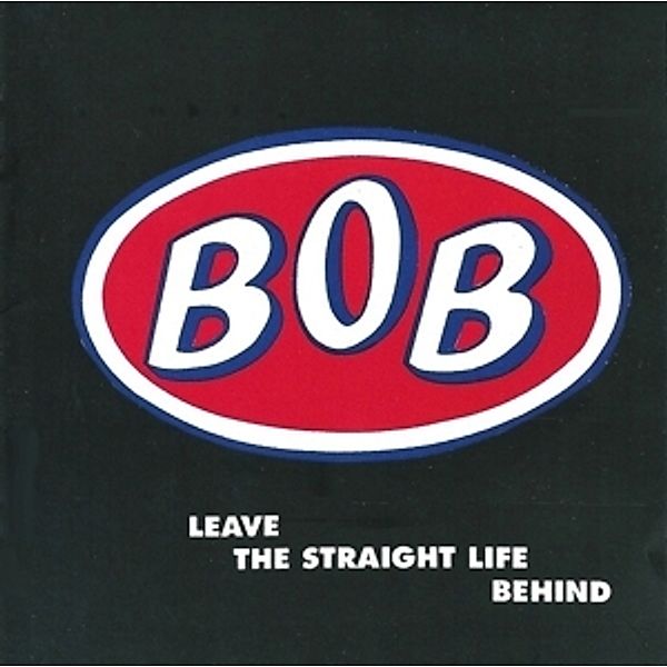 Leave The Straight Life Behind, Bob