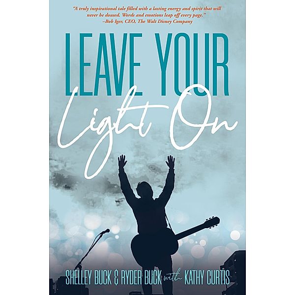 Leave Your Light On: The Musical Mantra Left Behind by an Illuminating Spirit, Shelley Buck, Kathy Curtis