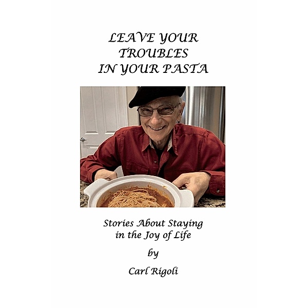 Leave Your Troubles in Your Pasta, Carl Rigoli