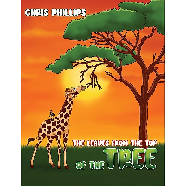 Leaves from the Top of the Tree / Austin Macauley Publishers Ltd, Chris Phillips