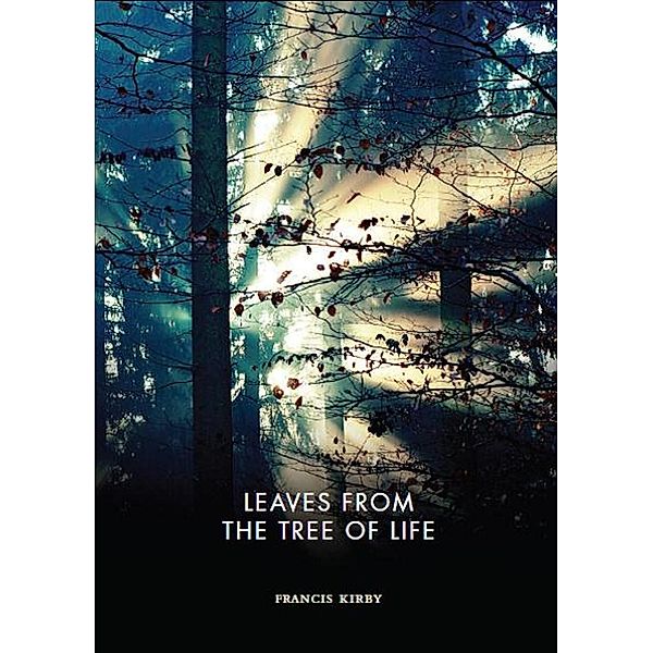 Leaves from the Tree of Life / Francis Kirby, Francis Kirby