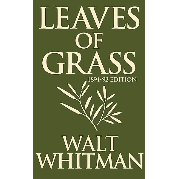 Leaves of Grass: 1891-1892 Edition, Walt Whitman