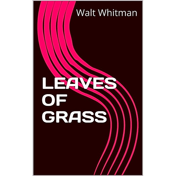 LEAVES of GRASS, Walt Whitman