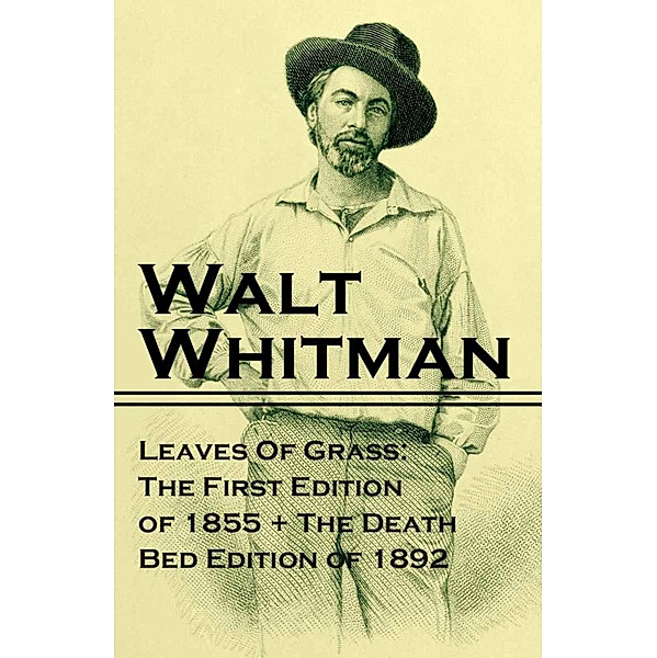 Leaves Of Grass: The First Edition of 1855 + The Death Bed Edition of 1892, Walt Whitman