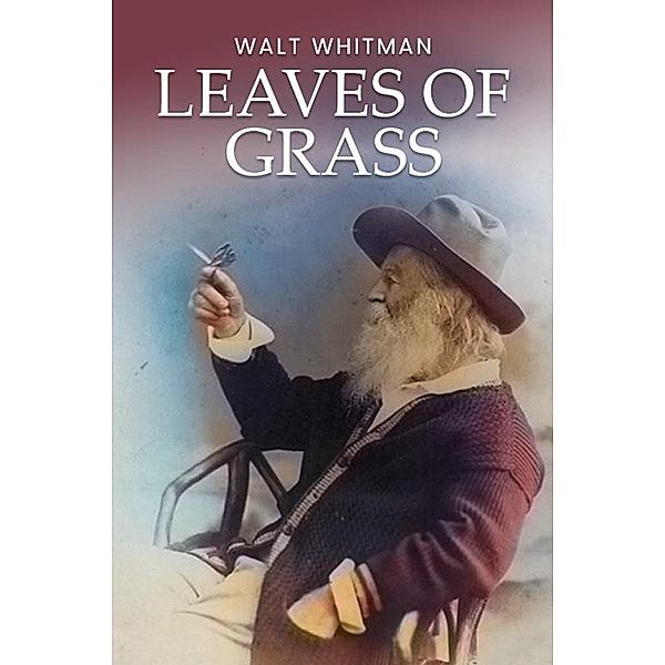 Leaves of Grass: The Original 1855 Unabridged and Complete Edition (A Walt Whitman Classics), Whitman Walt Whitman