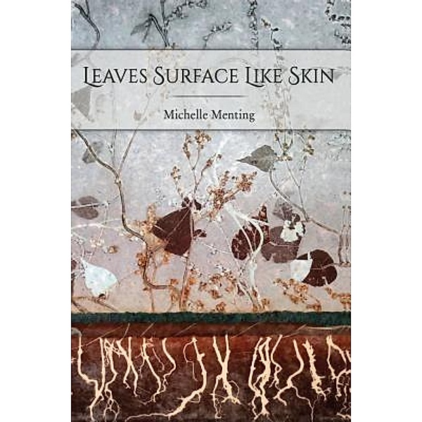Leaves Surface Like Skin, Michelle Menting