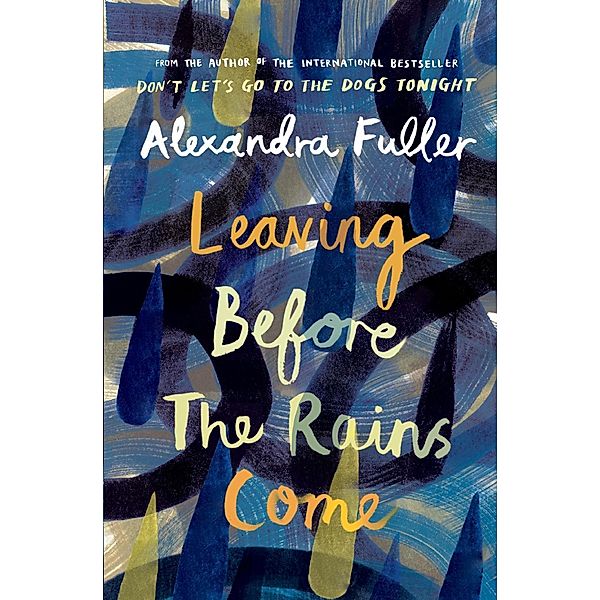Leaving Before the Rains Come, Alexandra Fuller