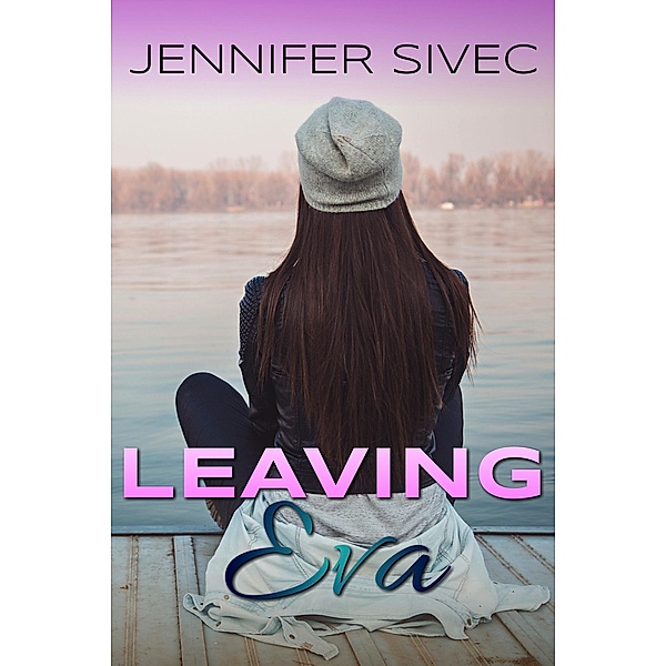 Leaving Eva (The Eva Series, #1) / The Eva Series, Jennifer Sivec