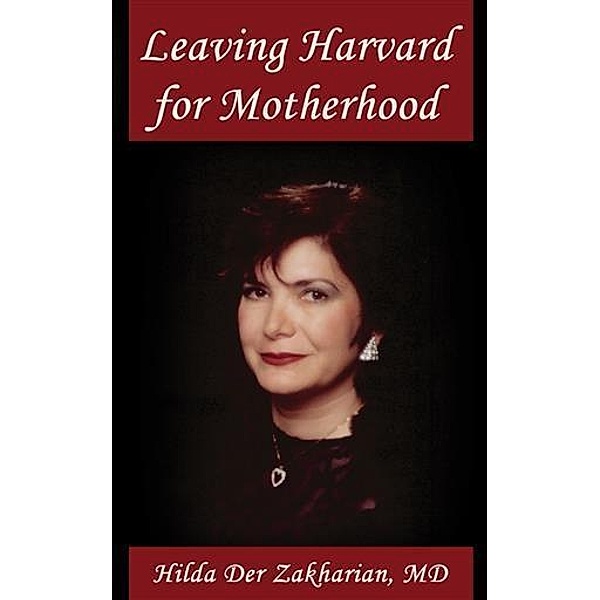 Leaving Harvard for Motherhood, Hilda Der Zakharian M. D.