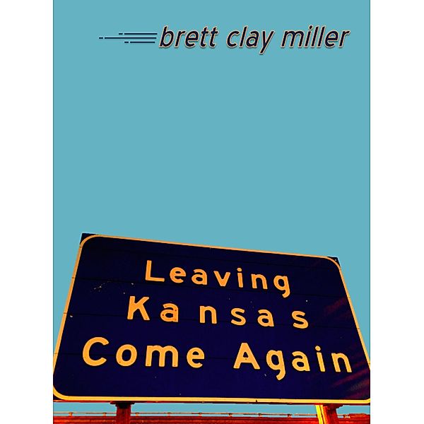 Leaving Kansas, Brett Clay Miller