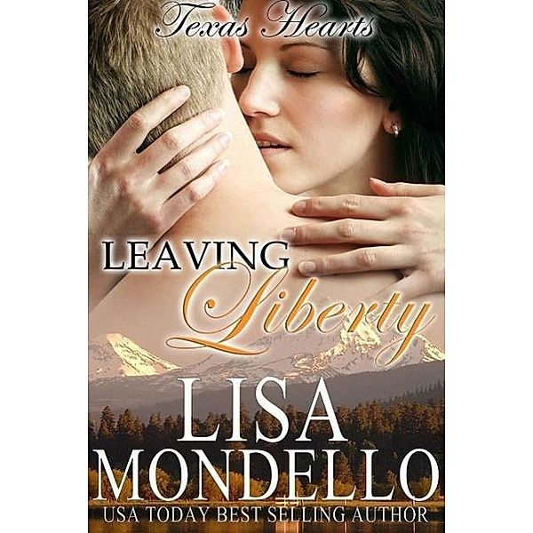 Leaving Liberty (Texas Hearts, #5), Lisa Mondello