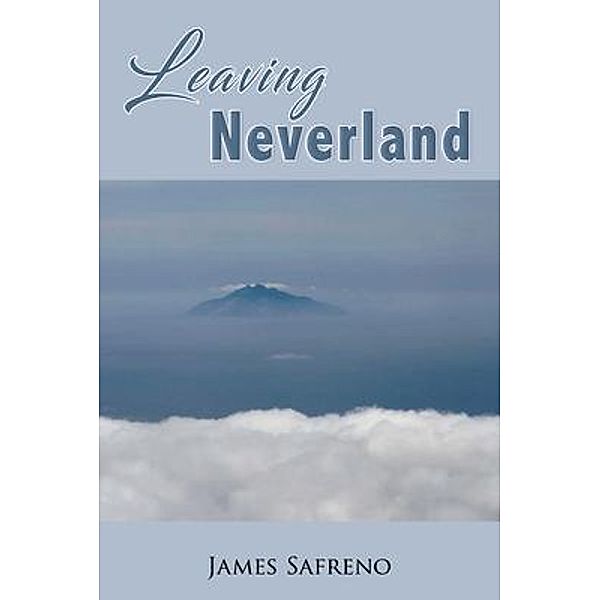 LEAVING NEVERLAND / GoldTouch Press, LLC, James Safreno