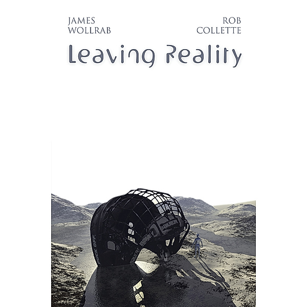 Leaving Reality, James Wollrab, Rob Collette