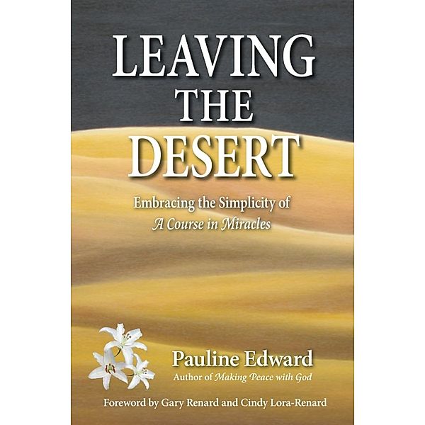 Leaving the Desert: Embracing the Simplicity of A Course in Miracles, Pauline Edward