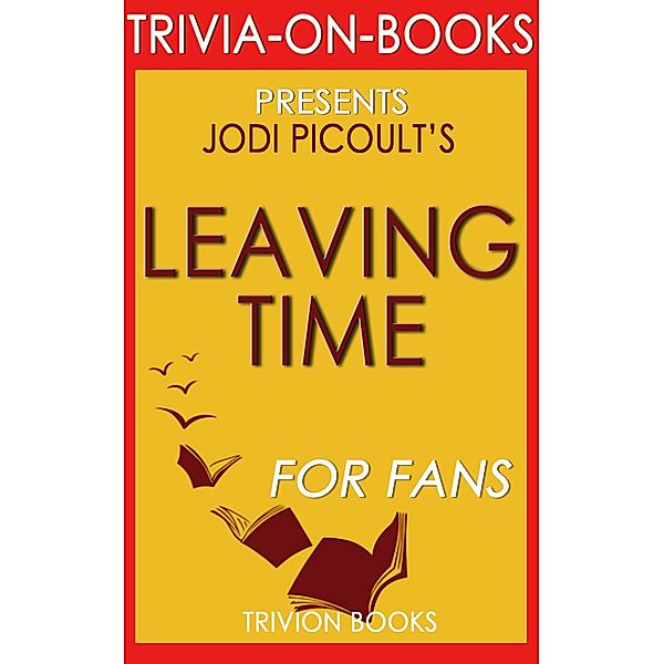 Leaving Time: A Novel by Jodi Picoult (Trivia-On-Books), Trivion Books