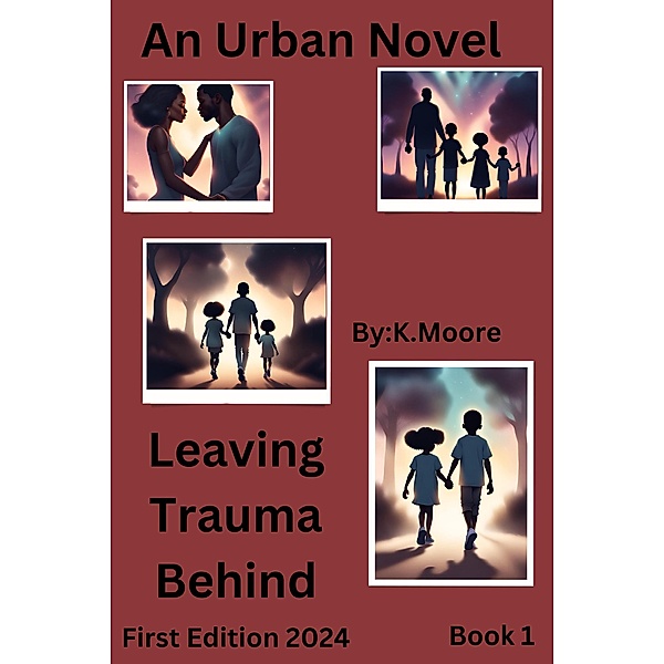 Leaving Trauma Behind (Book 1, #1) / Book 1, K. Moore