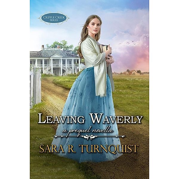 Leaving Waverly (Cripple Creek Series) / Cripple Creek Series, Sara R. Turnquist