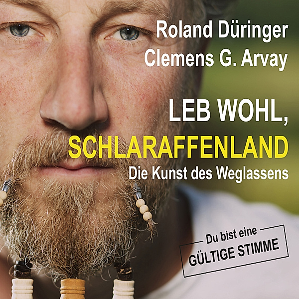 Leb wohl, Schlaraffenland, Roland Düringer, Clemens G. Arvay