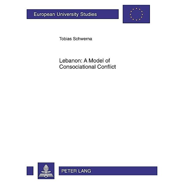 Lebanon: A Model of Consociational Conflict, Tobias Schwerna